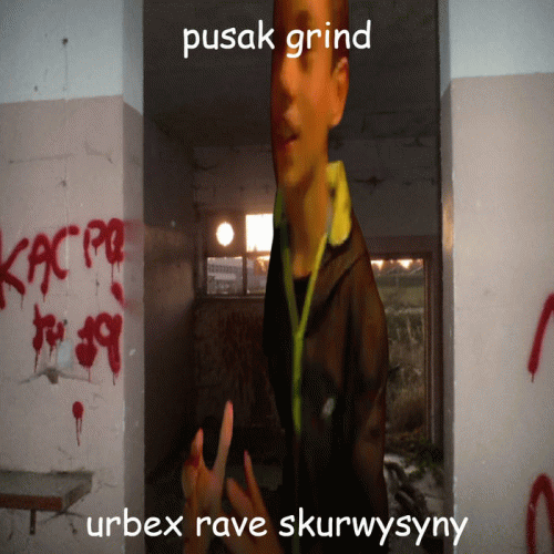 Pusak Grind : Urbex Rave Skurwysyny